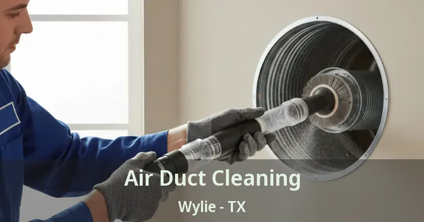 Air Duct Cleaning Wylie - TX Air Duct Cleaning Wylie - TX